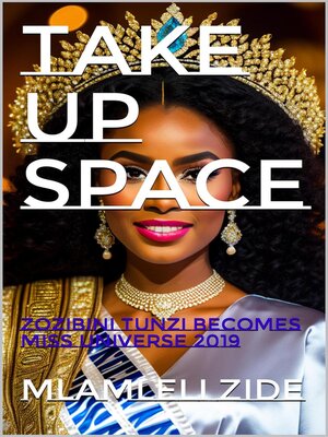 cover image of Take Up Space "(Zozibini Thunzi Becomes Miss Universe 2019)"